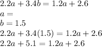 2.2a + 3.4b = 1.2a + 2.6 \\ a =  \\ b =  1.5 \\ 2.2a + 3.4(1.5) = 1.2a + 2.6 \\ 2.2a + 5.1 = 1.2a + 2.6