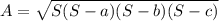 A = \sqrt{S(S-a)(S-b)(S-c)