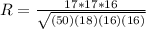 R = \frac{17 * 17 * 16}{\sqrt{(50)(18)(16)(16)}}
