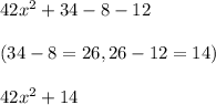42x^2+34-8-12\\\\(34-8=26, 26-12=14)\\\\42x^2+14\\