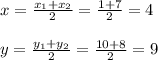 x=\frac{x_1+x_2}{2}=\frac{1+7}{2}=4 \\ \\y=\frac{y_1+y_2}{2}=\frac{10+8}{2} = 9