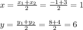 x=\frac{x_1+x_2}{2}=\frac{-1+3}{2}=1 \\ \\y=\frac{y_1+y_2}{2}=\frac{8+4}{2} =6
