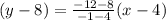 (y - 8) =  \frac{ - 12 - 8}{ - 1 - 4} (x - 4)