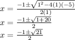 x =  \frac{ - 1\pm \sqrt{ {1}^{2} - 4(1)( - 5) } }{2(1)}  \\ x =  \frac{ - 1\pm \sqrt{1  + 20 } }{2}  \\ x =   \frac{ - 1\pm \sqrt{21} }{2}