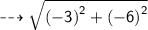 \dashrightarrow{ \sf{ \sqrt{ {(  - 3)}^{2} +  { (- 6)}^{2}  } }}