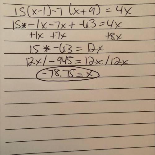What is x? 15(x-1)-7(x+9)=4x