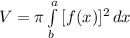V = \pi \int\limits^a_b {[f(x)]^{2} } \, d x