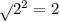 \sqrt{}  {2}^{2} = 2