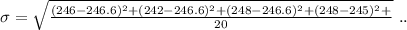 \sigma  = \sqrt{\frac{(246- 246.6)^2 +(242- 246.6)^2 +(248- 246.6)^2 + (248- 245)^2+}{20} } \ ..