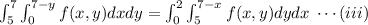 \int_5 ^7\int _0 ^ {7-y} f(x,y)dxdy=\int_0 ^2\int _5 ^ {7-x} f(x,y)dydx\;\cdots (iii)