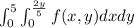 \int_0 ^5\int _0 ^ {\frac {2y}{5}} f(x,y)dxdy