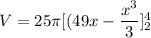V = 25 \pi [ (49x-\dfrac{x^3}{3}]^4_2