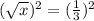 ( { \sqrt{x} })^{2}  = ( { \frac{1}{3} })^{2}