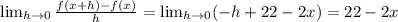 \lim_{h \to 0} \frac{f(x+h)-f(x)}{h}= \lim_{h \to 0} (-h+22-2x )=22-2x