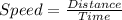 Speed =\frac{Distance}{Time}\\