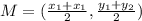 M=(\frac{x_1+x_1}{2},\frac{y_1+y_2}{2})