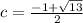 c=\frac{-1+\sqrt{13}}{2}