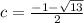 c=\frac{-1-\sqrt{13}}{2}