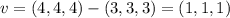 v=(4,4,4)-(3,3,3)=(1,1,1)