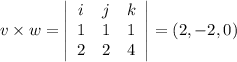 v \times w=\left|\begin{array}{ccc}i & j & k \\ 1 & 1 & 1 \\ 2 & 2 & 4\end{array}\right|=(2,-2,0)