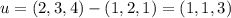 u=(2,3,4)-(1,2,1)=(1,1,3)