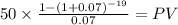 50 \times \frac{1-(1+0.07)^{-19} }{0.07} = PV\\