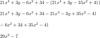 21x^4+3y-6x^2+34-(21x^4+3y-35x^2+41)\\\\21x^4+3y-6x^2+34-21x^4-3y+35x^2-41\\\\-6x^2+34+35x^2-41\\\\29x^2-7