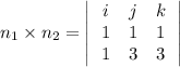 n_1 \times n_2 = \begin {vmatrix} \left \begin{array}{ccc}i&j&k\\1&1&1\\1&3&3 \end{array}\right \end {vmatrix}
