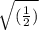 \sqrt{(\frac{1}{2})