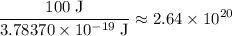 \displaystyle \frac{100\; \rm J}{3.78370\times 10^{-19}\; \rm J} \approx 2.64\times 10^{20}