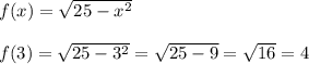 f(x)=\sqrt{25-x^2}\\\\f(3)=\sqrt{25-3^2}=\sqrt{25-9}=\sqrt{16}=4