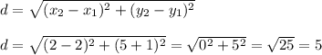 d=\sqrt{(x_2-x_1)^2+(y_2-y_1)^2}\\\\d=\sqrt{(2-2)^2+(5+1)^2}=\sqrt{0^2+5^2}=\sqrt{25}=5