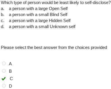 Which type of person would be least likely to self-disclose?

a. a person with a large Open Self
b.