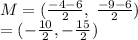 M = ( \frac{ - 4 - 6}{2}  , \:  \frac{ - 9 - 6}{2} ) \\  = ( -  \frac{10}{2} , -  \frac{15}{2} )