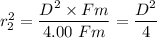 r_2^{2} =\dfrac{D^2 \times Fm}{4.00 \ Fm} = \dfrac{D^2}{4}