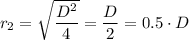 r_2  =\sqrt{\dfrac{D^2}{4}}  = \dfrac{D}{2} = 0.5 \cdot D
