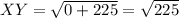 XY = \sqrt{0 + 225} = \sqrt{225}