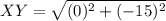 XY = \sqrt{(0)^2 + (-15)^2}