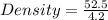 Density =  \frac{52.5}{4.2}  \\