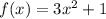 f(x)= 3x^2+1