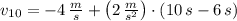 v_{10} = -4\,\frac{m}{s}+\left(2\,\frac{m}{s^{2}} \right) \cdot (10\,s-6\,s)