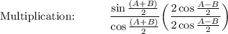 \text{Multiplication:}\qquad \quad \dfrac{\sin\frac{(A+B)}{2}}{\cos\frac{(A+B)}{2}}\bigg(\dfrac{2\cos\frac{A-B}{2}}{2\cos \frac{A-B}{2}}\bigg)