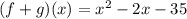 (f+g)(x)=x^2-2x-35