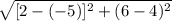 \sqrt{[2-(-5)]^{2}+(6-4)^{2}  }