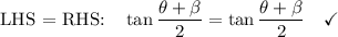 \text{LHS = RHS:}\quad \tan\dfrac{\theta +\beta}{2}=\tan\dfrac{\theta +\beta}{2}\quad \checkmark
