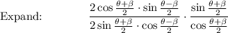 \text{Expand:}\qquad  \qquad \dfrac{2\cos \frac{\theta+\beta}{2}\cdot \sin \frac{\theta-\beta}{2}}{2\sin \frac{\theta+\beta}{2}\cdot \cos \frac{\theta-\beta}{2}}\cdot \dfrac{\sin\frac{\theta +\beta}{2}}{\cos \frac{\theta +\beta}{2}}