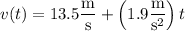 v(t)=13.5\dfrac{\rm m}{\rm s}+\left(1.9\dfrac{\rm m}{\mathrm s^2}\right)t