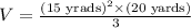 V=\frac{(15\text{ yrads})^2\times (20\text{ yards})}{3}