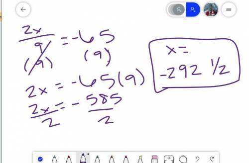 Solve for x. 2x/9 = -65 a) x = -292 1/2 b) x = -14 4/9 c) x = 292 1/2