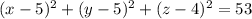(x-5)^{2} + (y-5)^{2} + (z-4)^{2}  = 53
